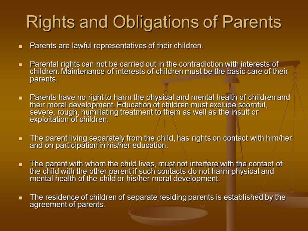 Rights and Obligations of Parents Parents are lawful representatives of their children. Parental rights